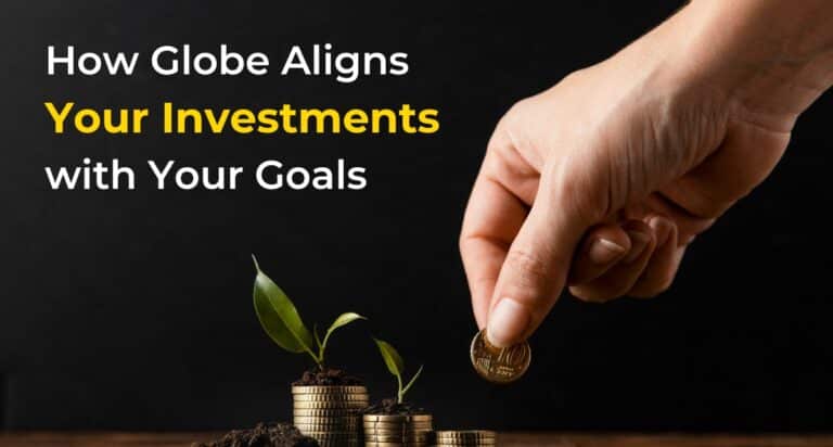 How Globe Ensures Your Investments Align with Your Personal Goals How Globe Ensures Your Investments Align with Your Personal Goals